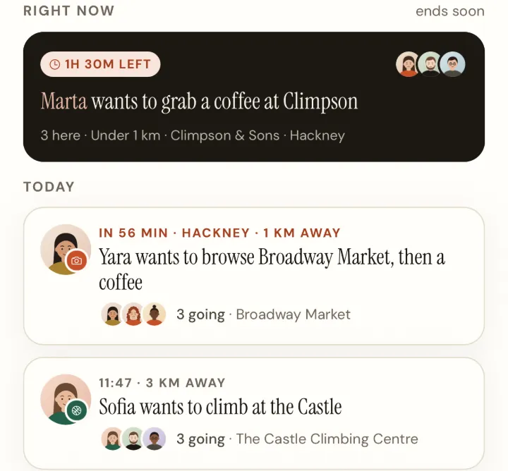 What’s on, as a list: Marta wants to grab a coffee at Climpson, right now; Yara wants to browse Broadway Market, then a coffee, in 56 minutes; Sofia wants to climb at the Castle.